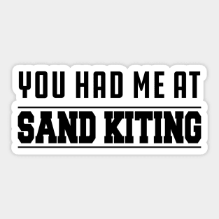 Sand Kiting - You had me at sand kiting Sticker